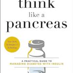 Think Like a Pancreas: A Practical Guide to Managing Diabetes with Insulin